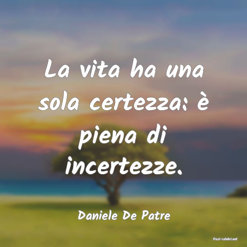 frasi di  Daniele De Patre
