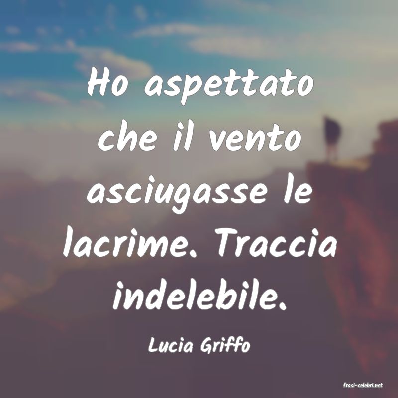 frasi di  Lucia Griffo
