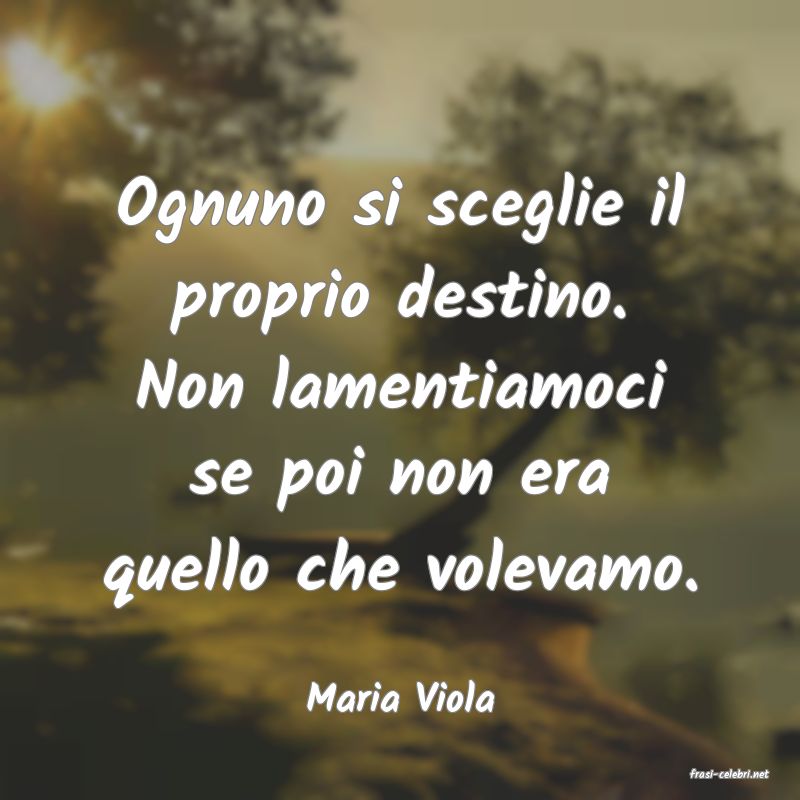 frasi di  Maria Viola
