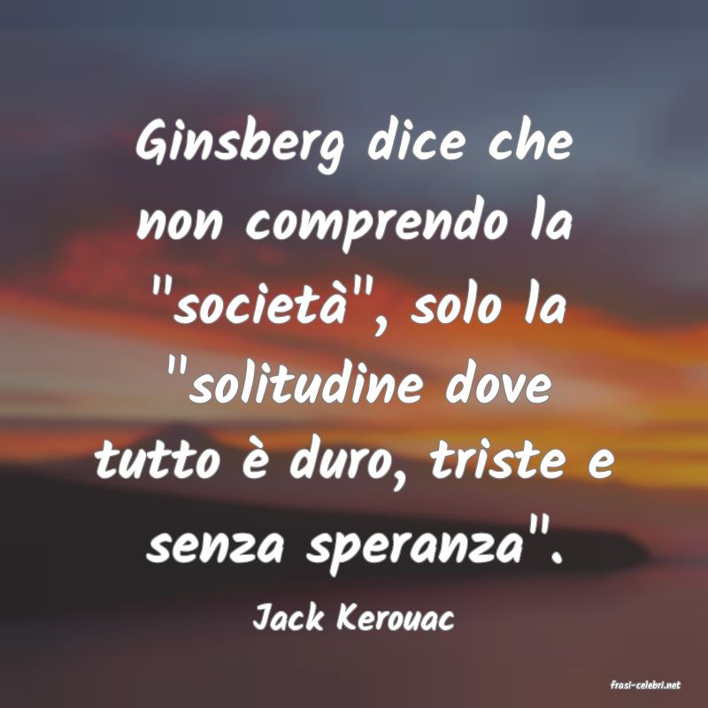 frasi di  Jack Kerouac
