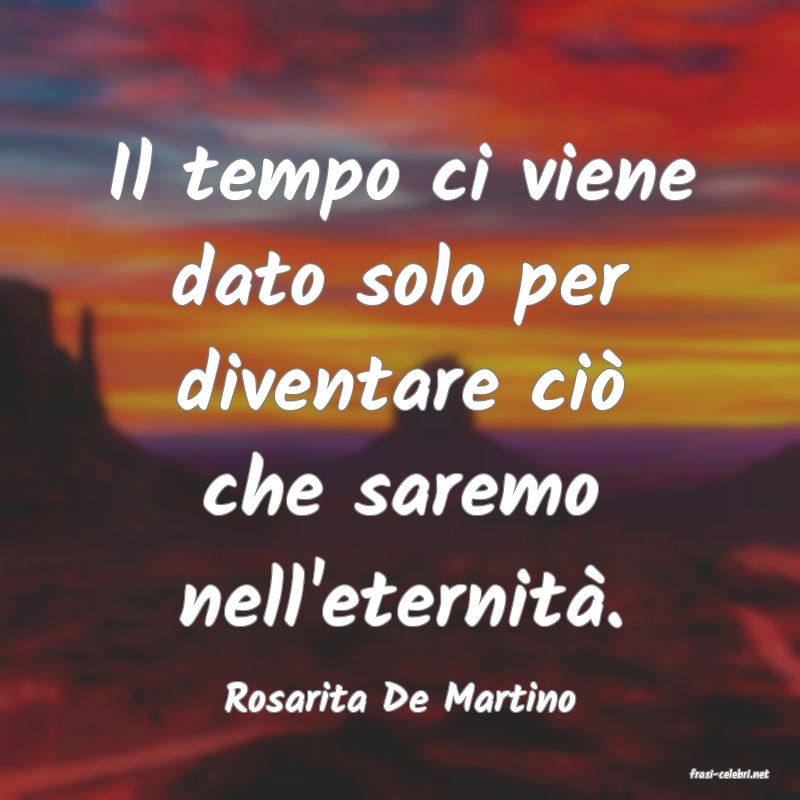 frasi di  Rosarita De Martino
