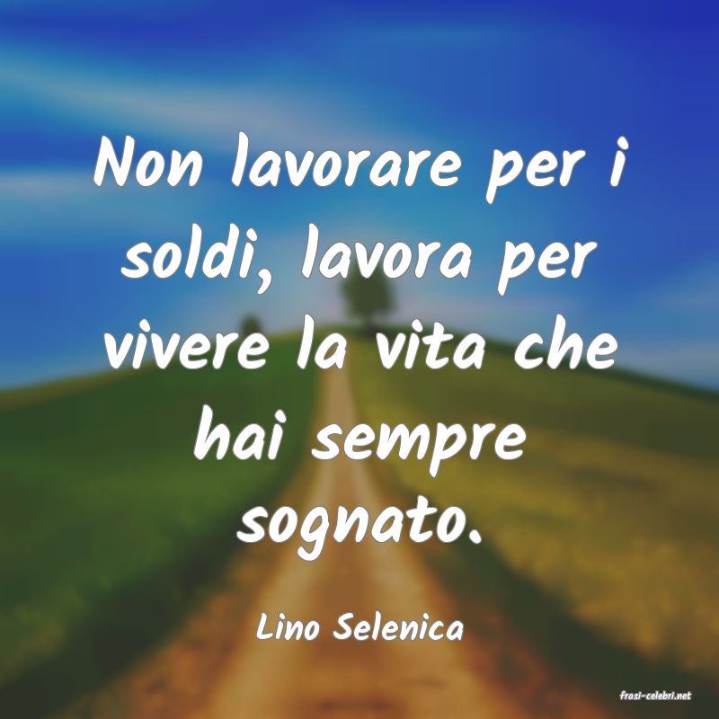 frasi di  Lino Selenica
