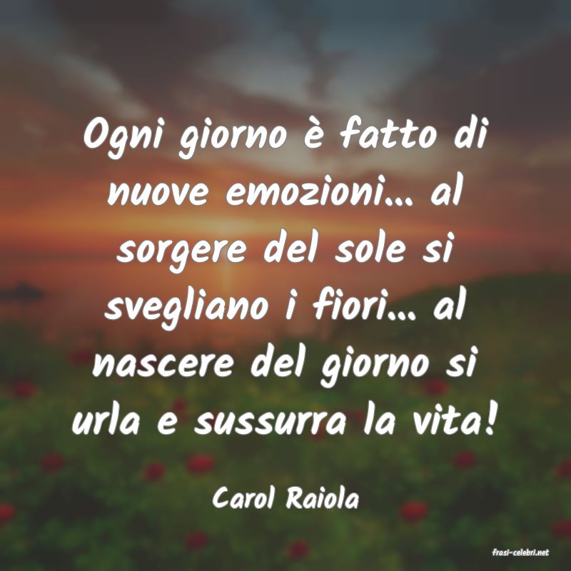 frasi di  Carol Raiola
