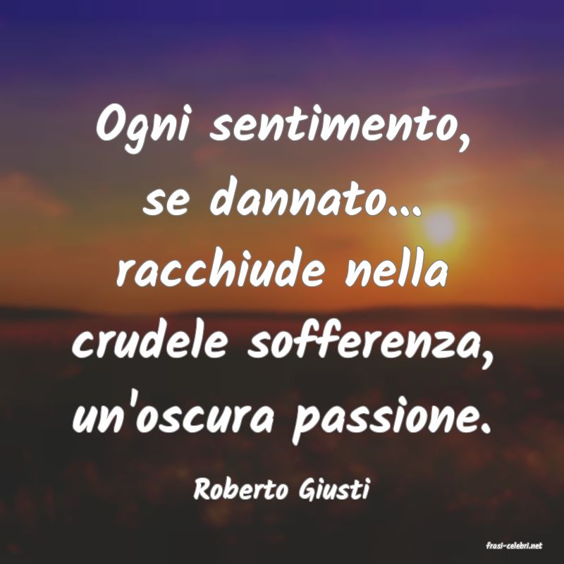 frasi di  Roberto Giusti
