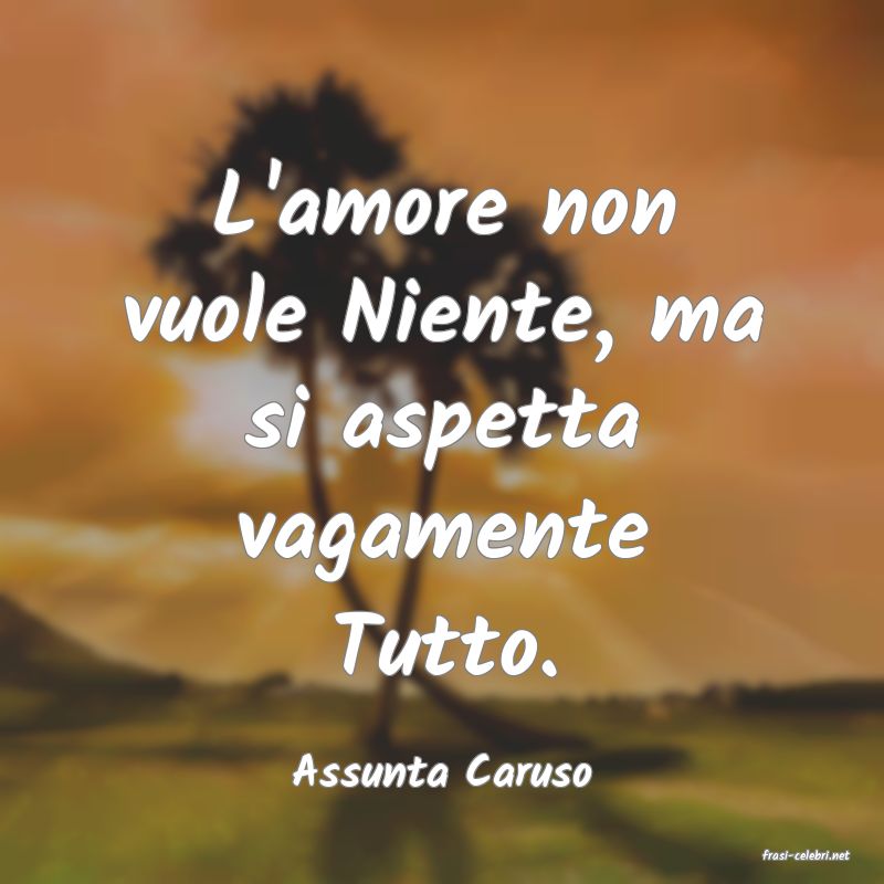 frasi di  Assunta Caruso
