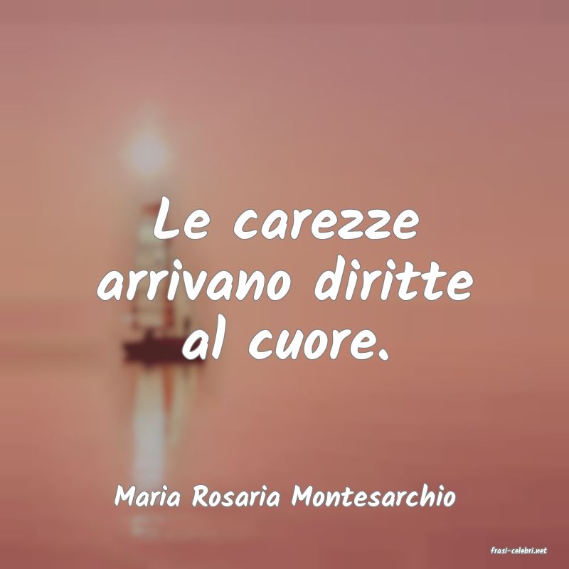 frasi di  Maria Rosaria Montesarchio
