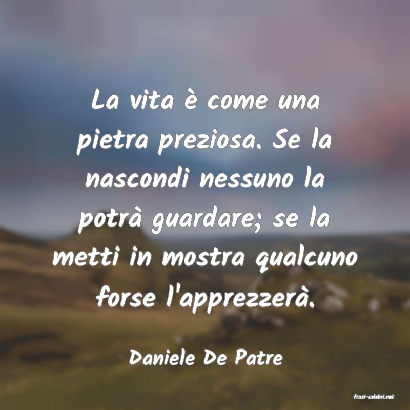 frasi di  Daniele De Patre
