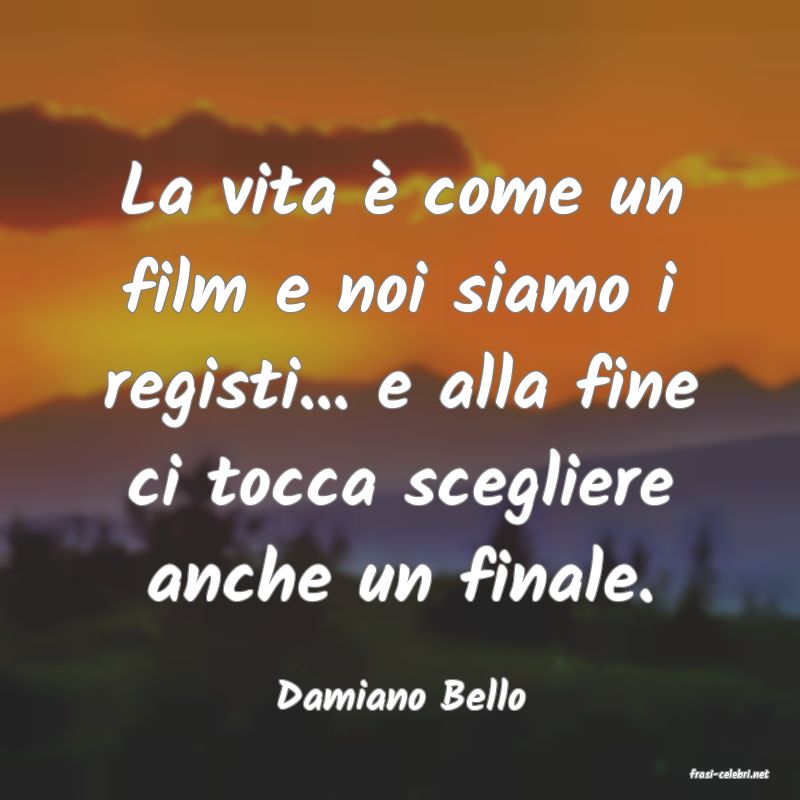 frasi di  Damiano Bello
