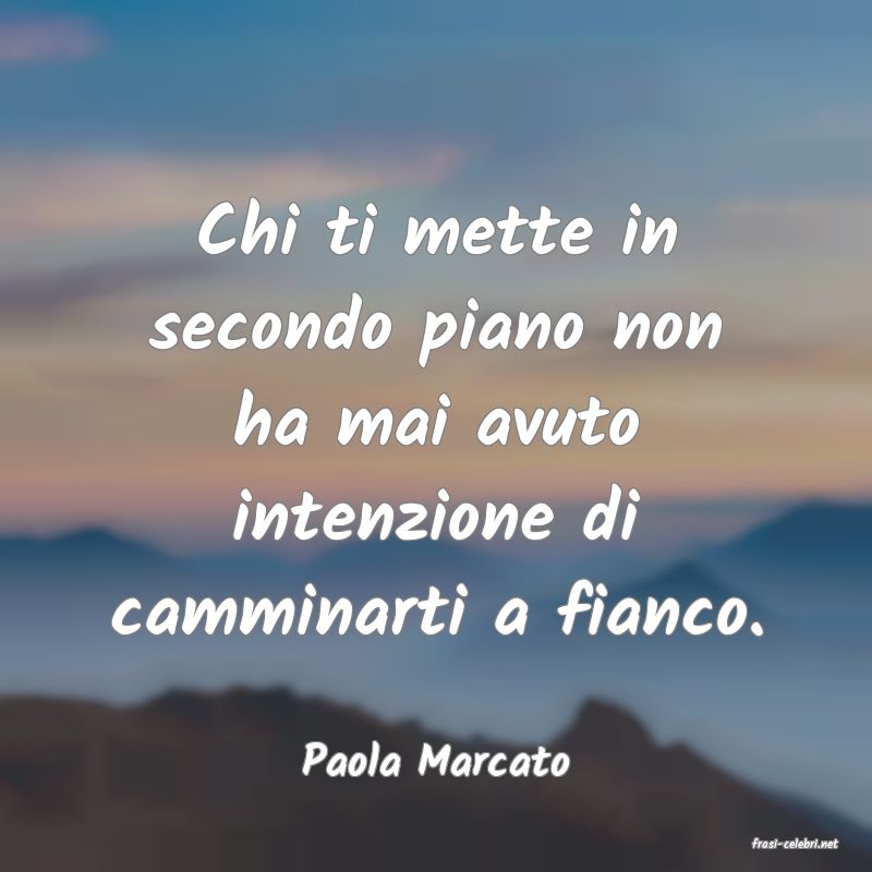 frasi di  Paola Marcato
