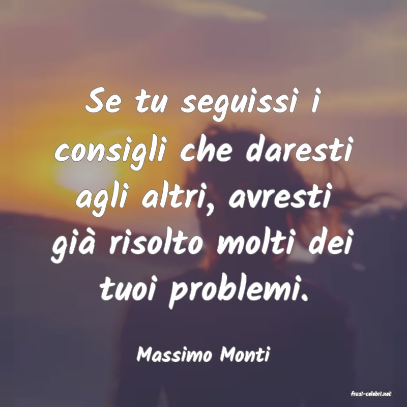 frasi di  Massimo Monti
