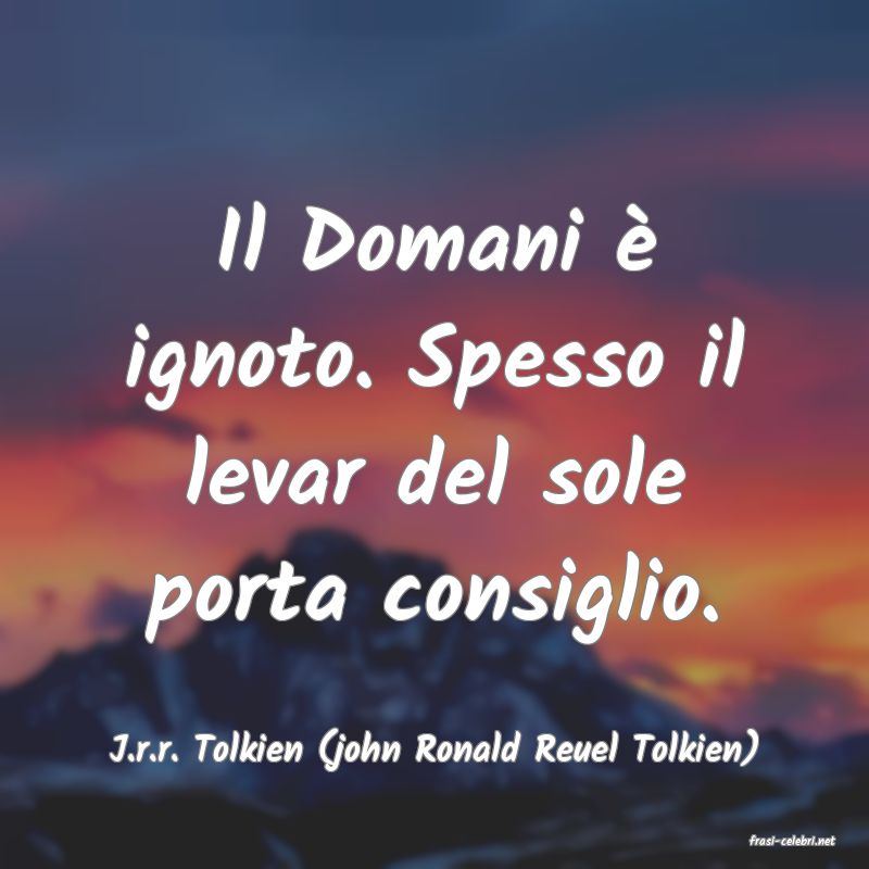 frasi di  J.r.r. Tolkien (john Ronald Reuel Tolkien)
