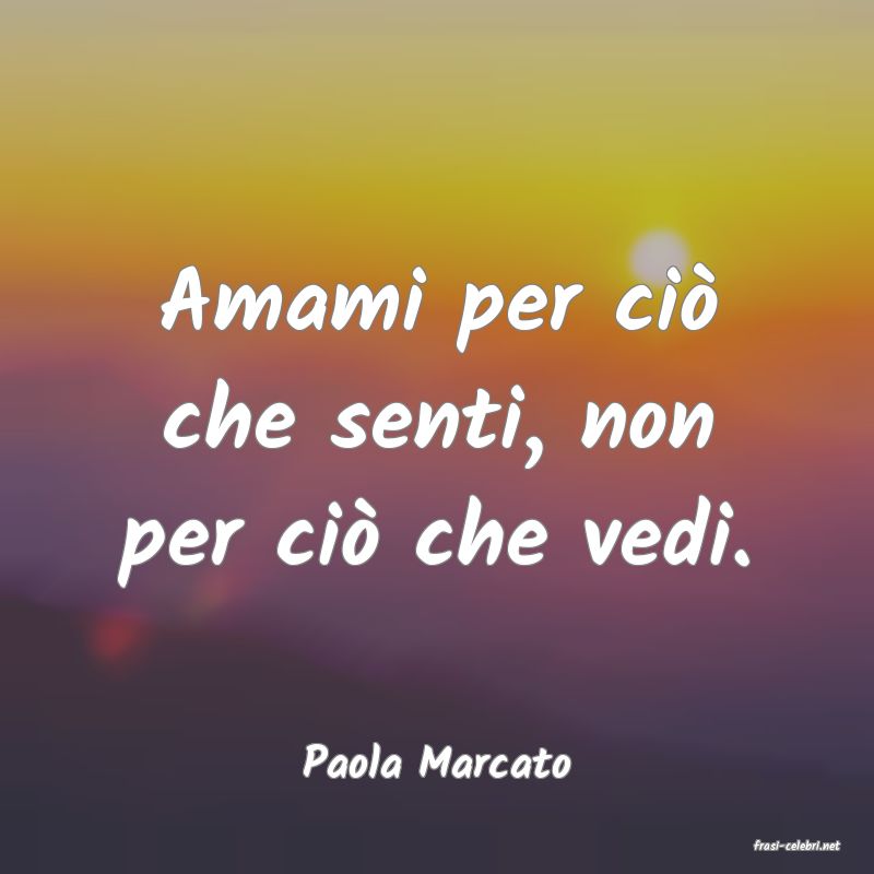 frasi di  Paola Marcato
