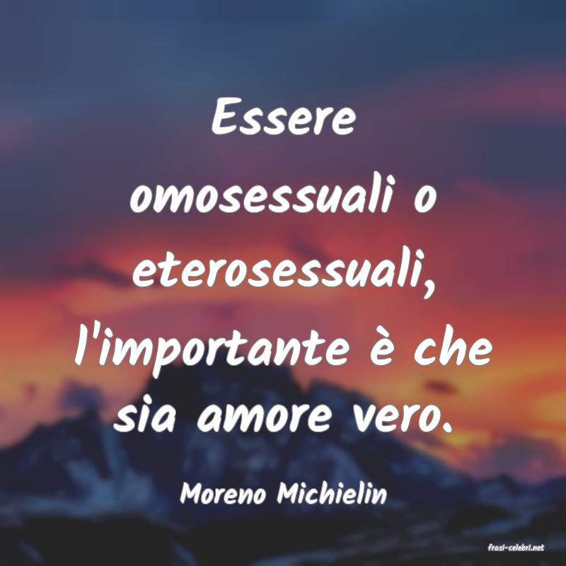 frasi di  Moreno Michielin
