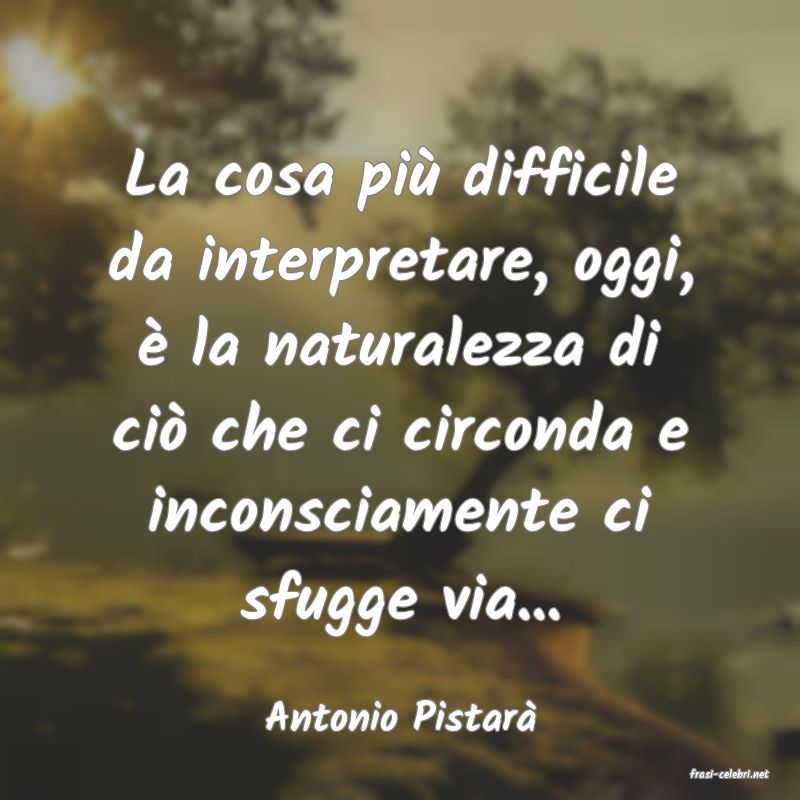 frasi di Antonio Pistar