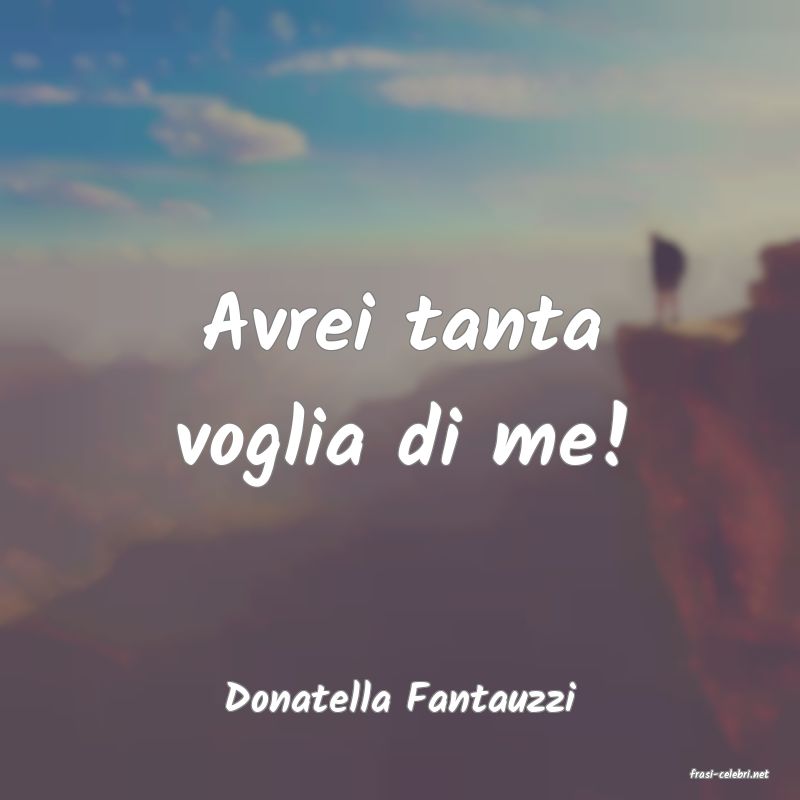 frasi di  Donatella Fantauzzi
