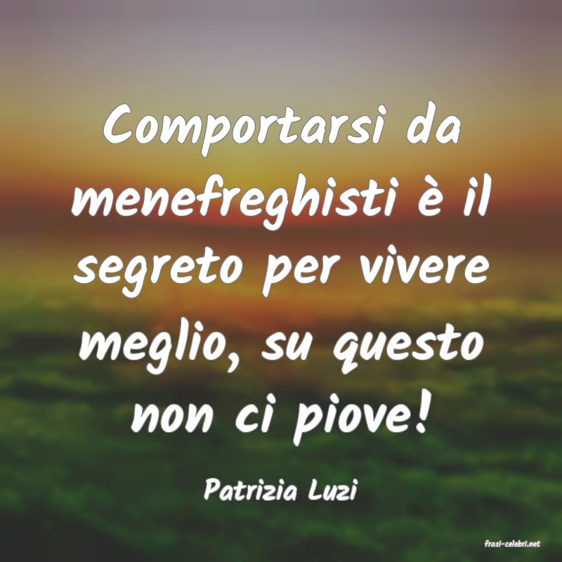 frasi di  Patrizia Luzi
