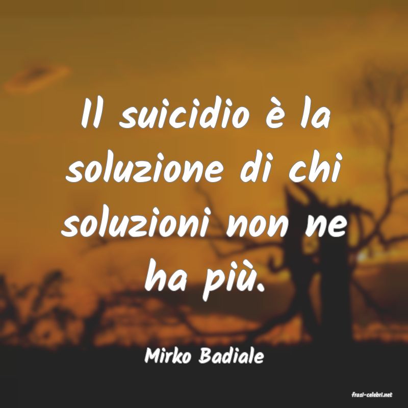 frasi di  Mirko Badiale
