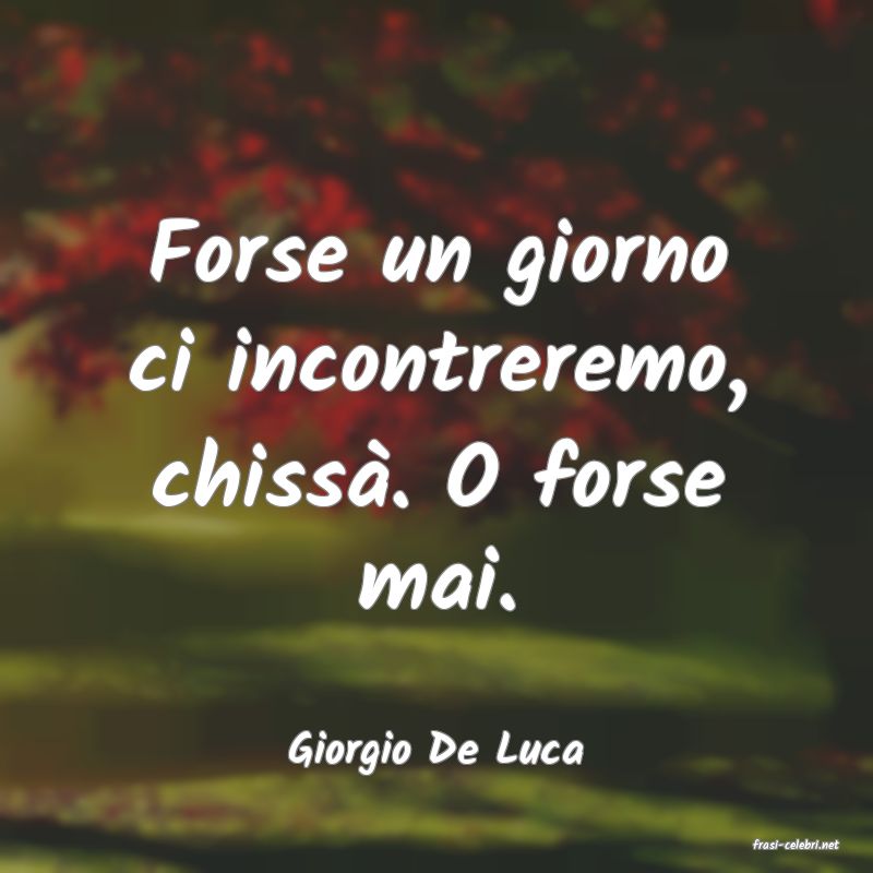 frasi di  Giorgio De Luca
