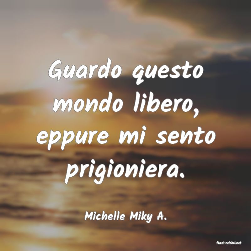 frasi di  Michelle Miky A.
