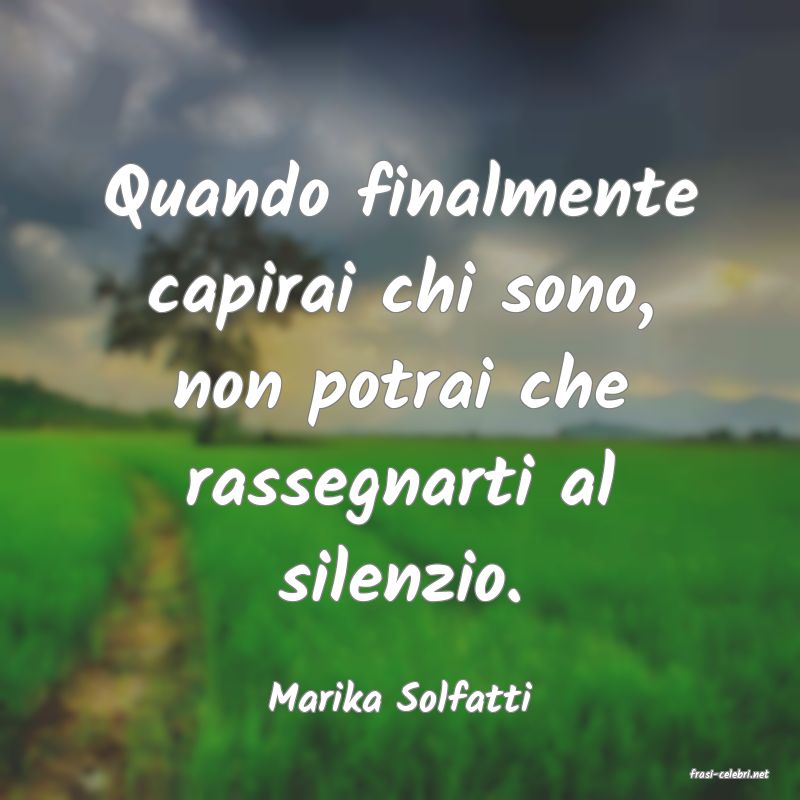 frasi di  Marika Solfatti
