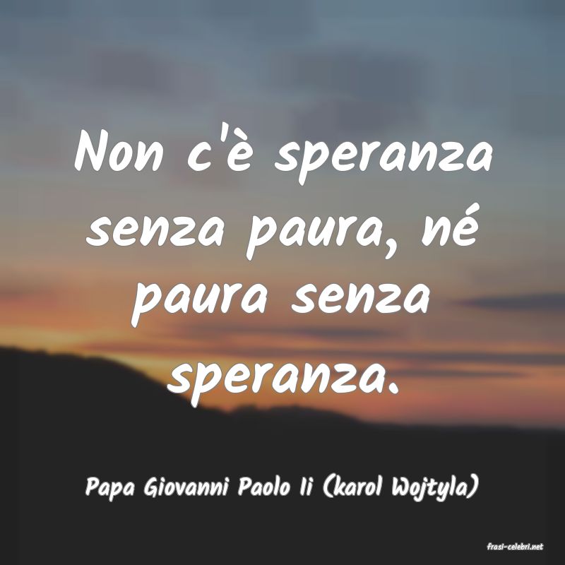 frasi di  Papa Giovanni Paolo Ii (karol Wojtyla)
