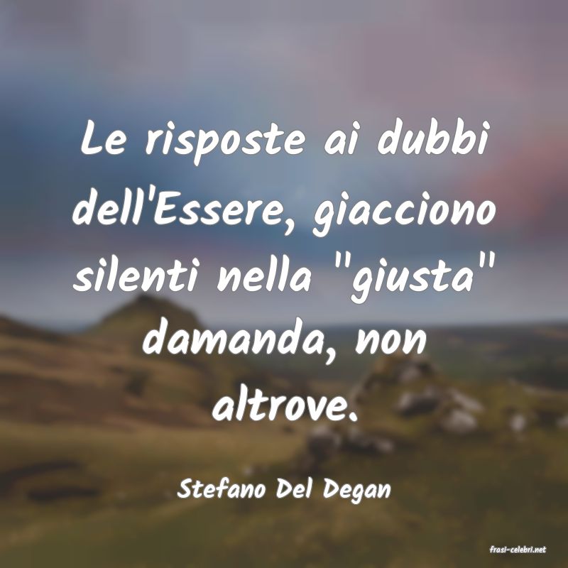 frasi di  Stefano Del Degan
