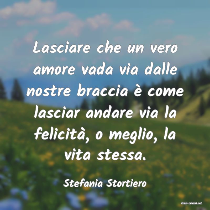 frasi di  Stefania Stortiero
