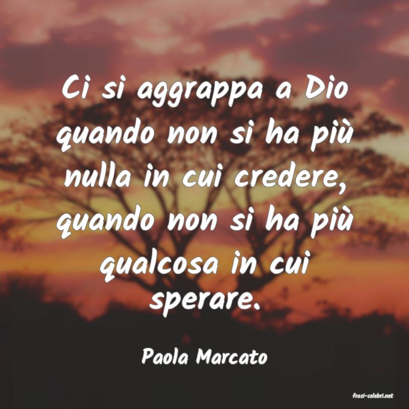 frasi di  Paola Marcato
