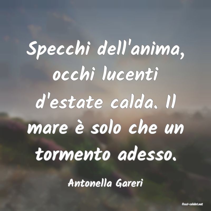 frasi di  Antonella Gareri
