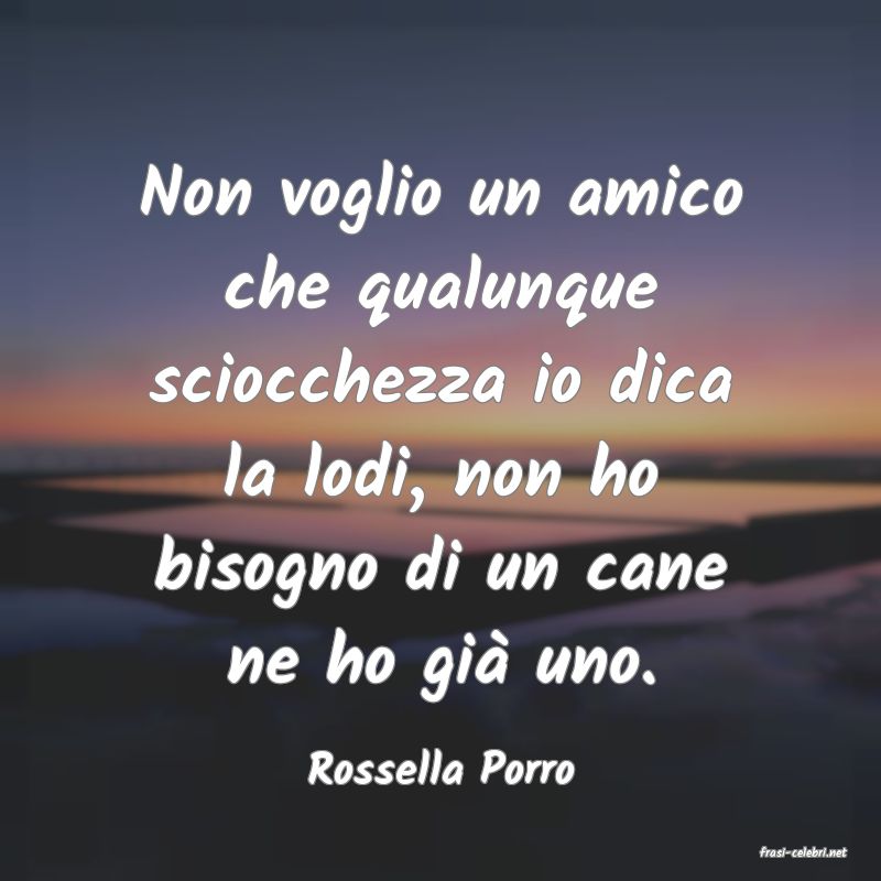 frasi di  Rossella Porro
