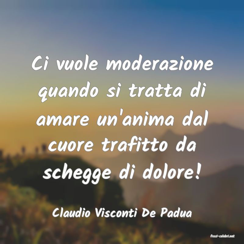 frasi di  Claudio Visconti De Padua
