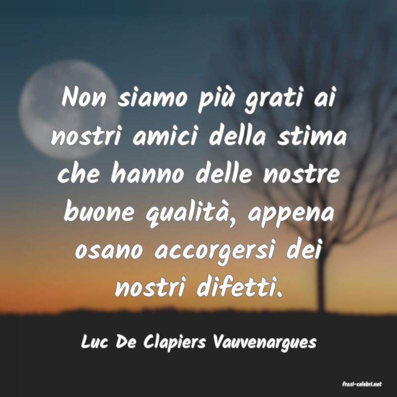 frasi di  Luc De Clapiers Vauvenargues
