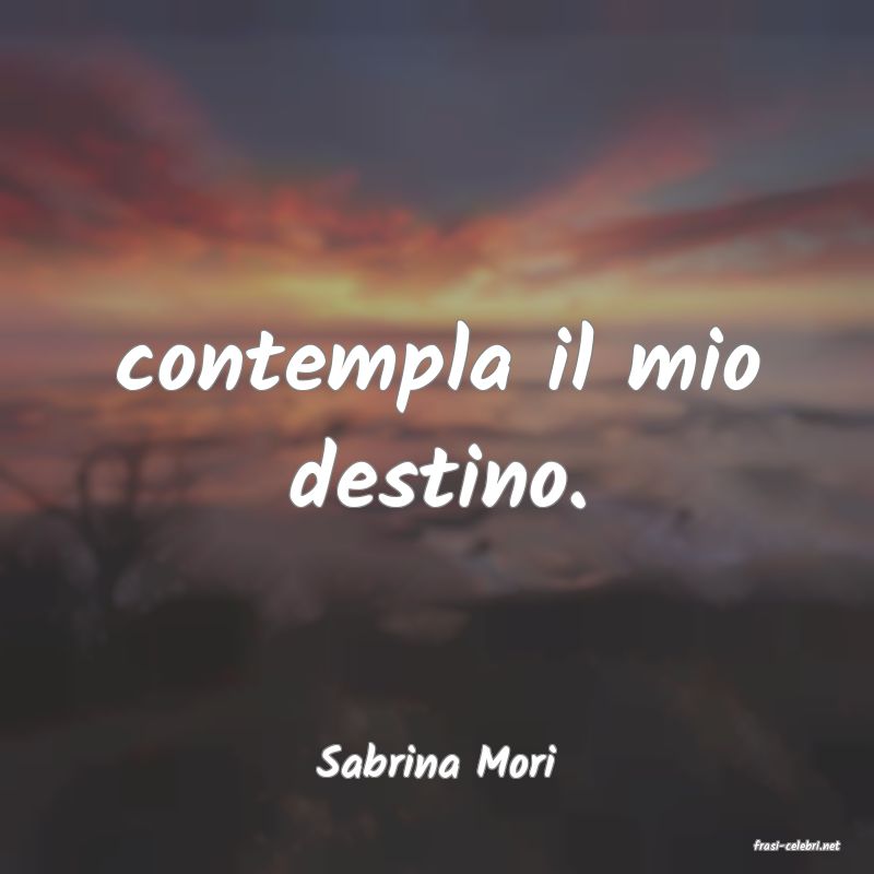 frasi di  Sabrina Mori
