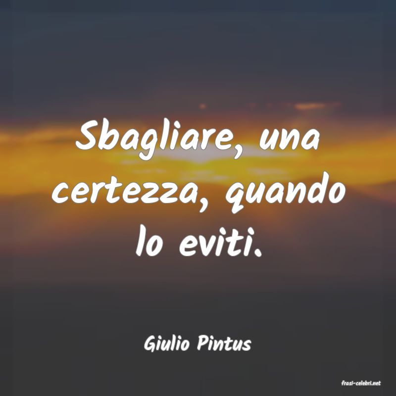 frasi di  Giulio Pintus
