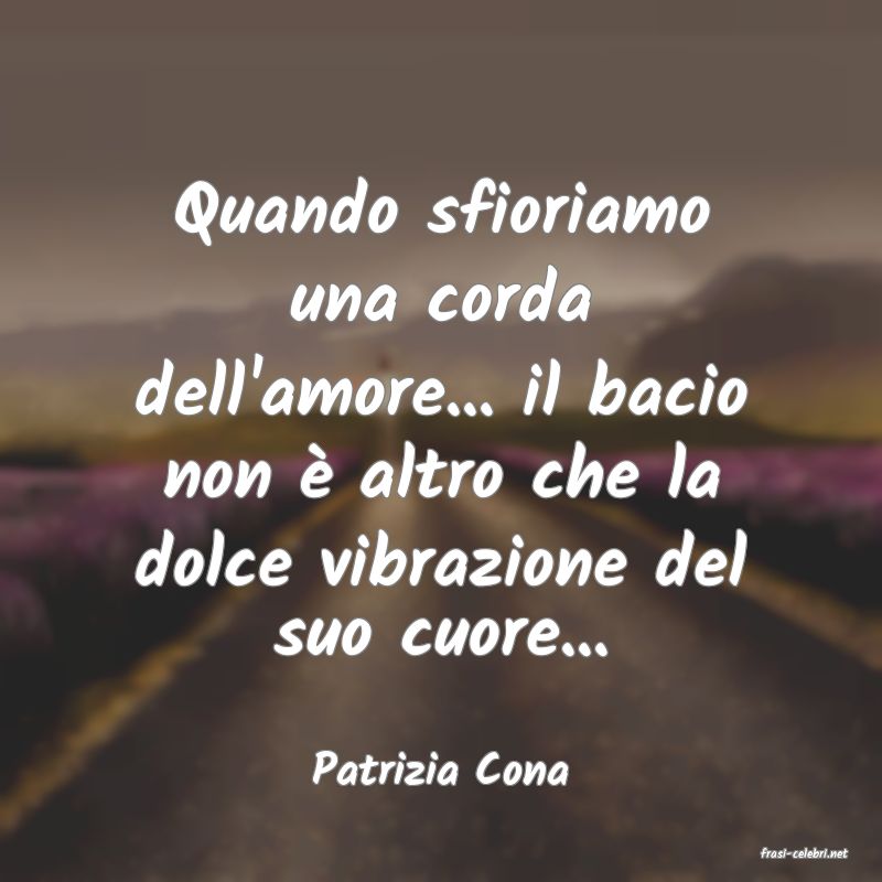 frasi di  Patrizia Cona
