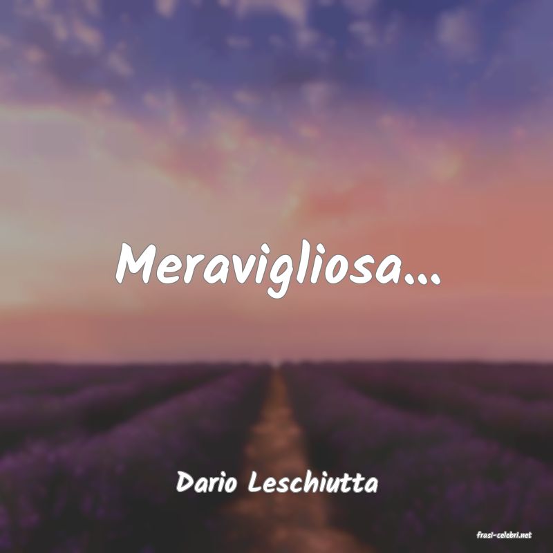 frasi di  Dario Leschiutta
