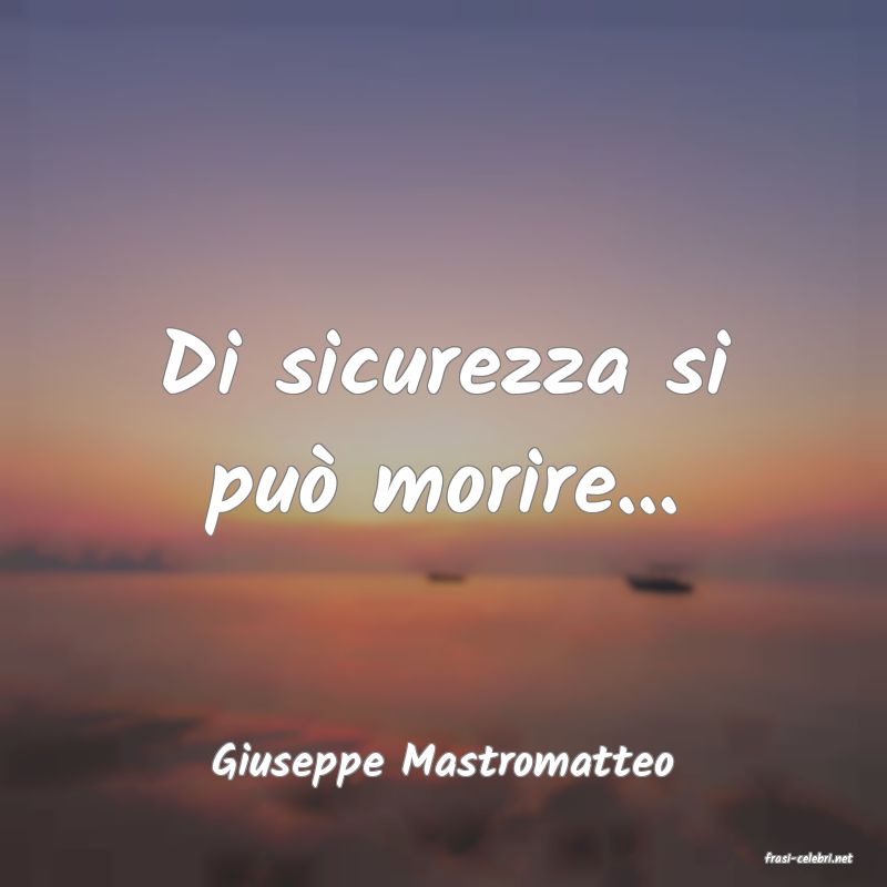 frasi di  Giuseppe Mastromatteo
