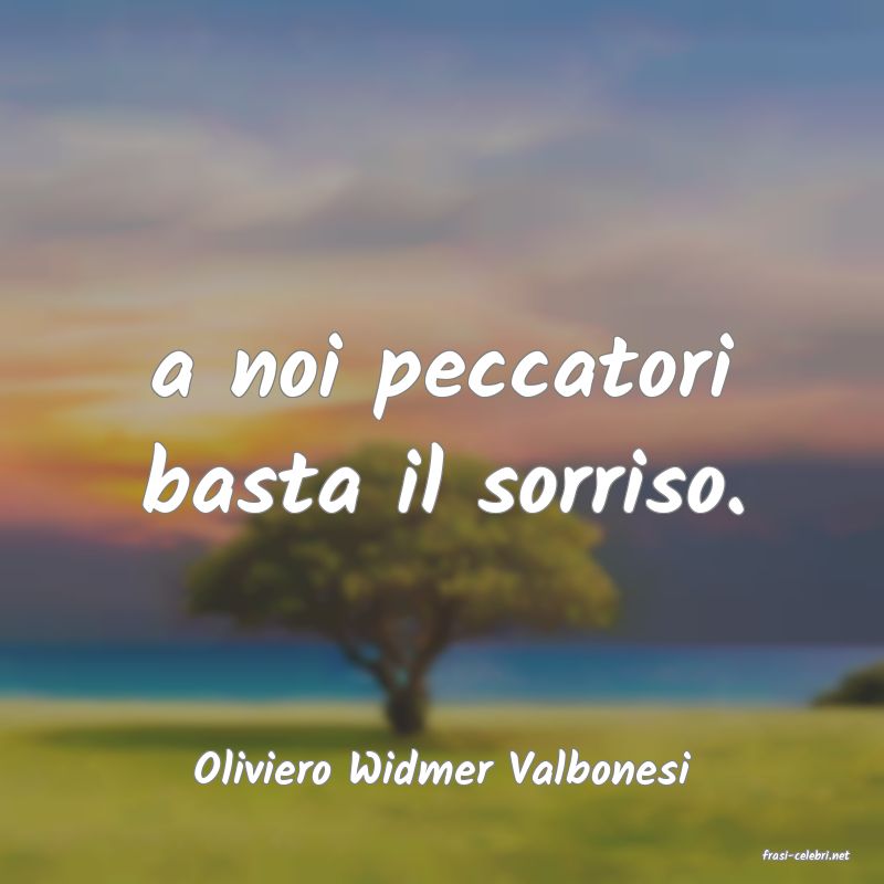 frasi di  Oliviero Widmer Valbonesi
