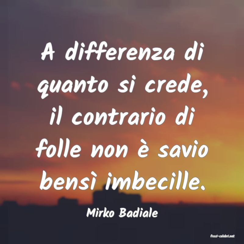 frasi di  Mirko Badiale
