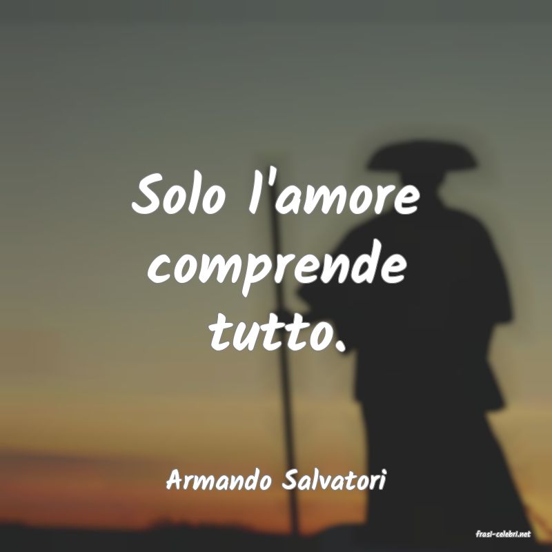 frasi di  Armando Salvatori
