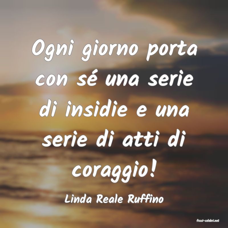 frasi di  Linda Reale Ruffino
