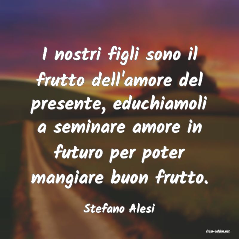 frasi di  Stefano Alesi
