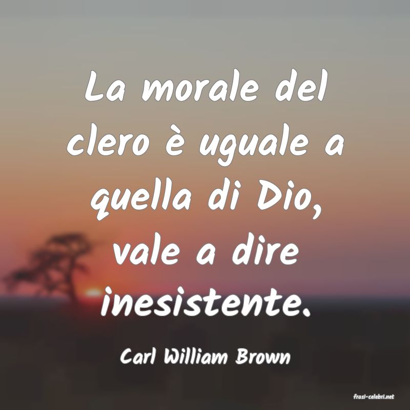 frasi di  Carl William Brown
