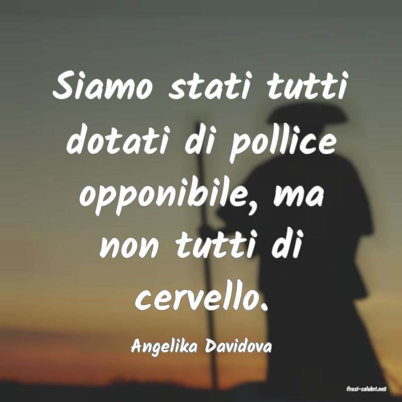 frasi di  Angelika Davidova
