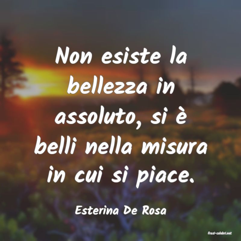 frasi di  Esterina De Rosa
