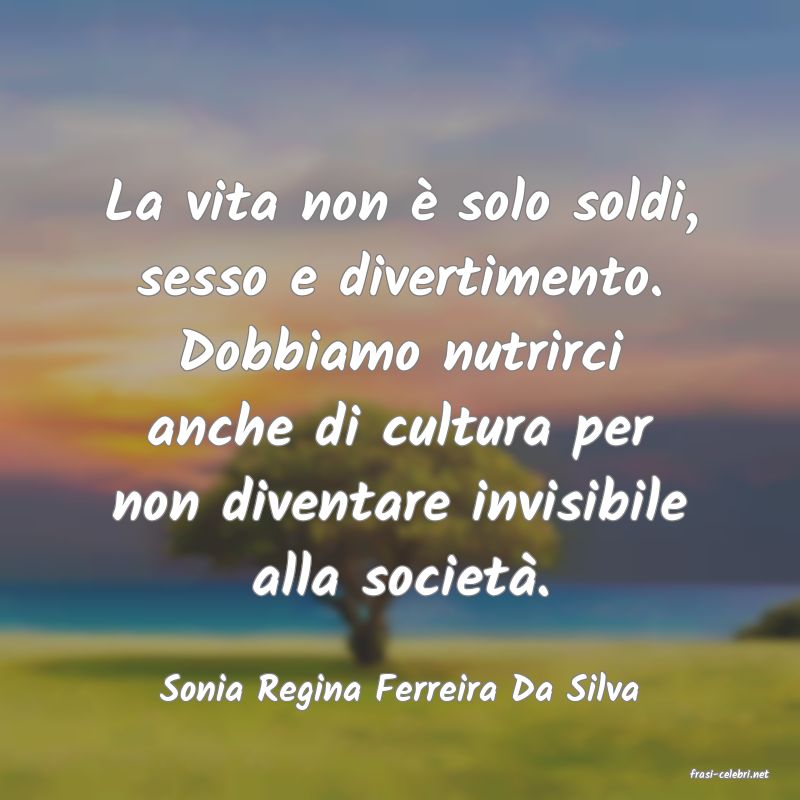 frasi di  Sonia Regina Ferreira Da Silva
