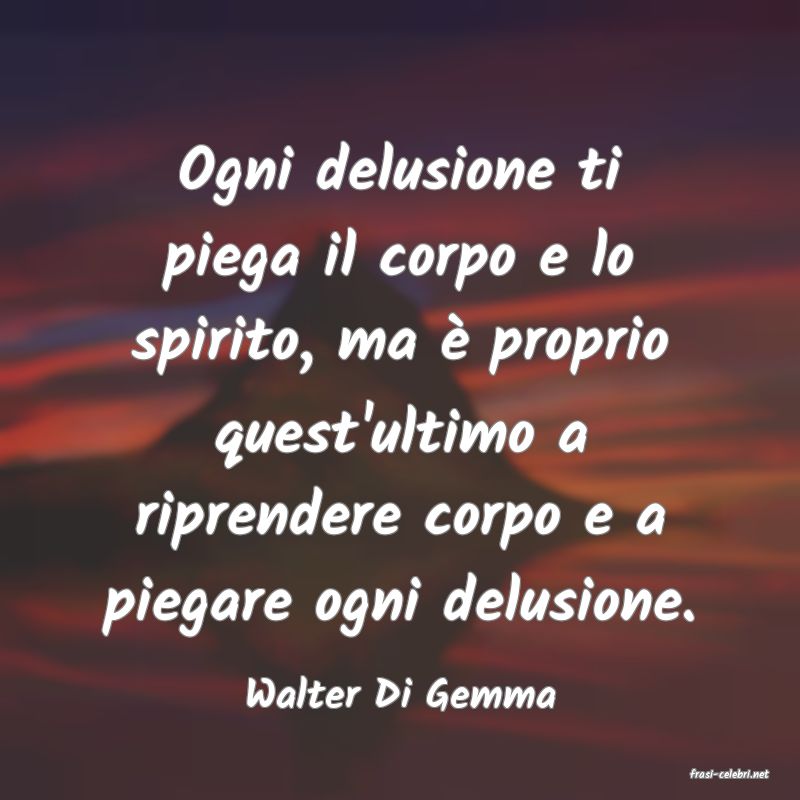 frasi di  Walter Di Gemma
