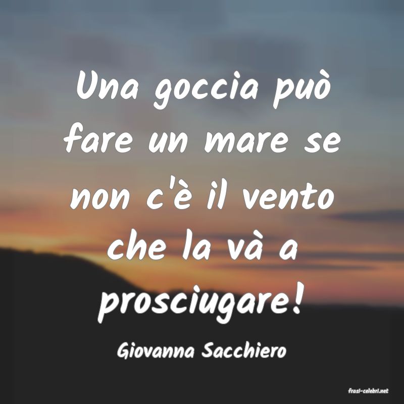 frasi di  Giovanna Sacchiero
