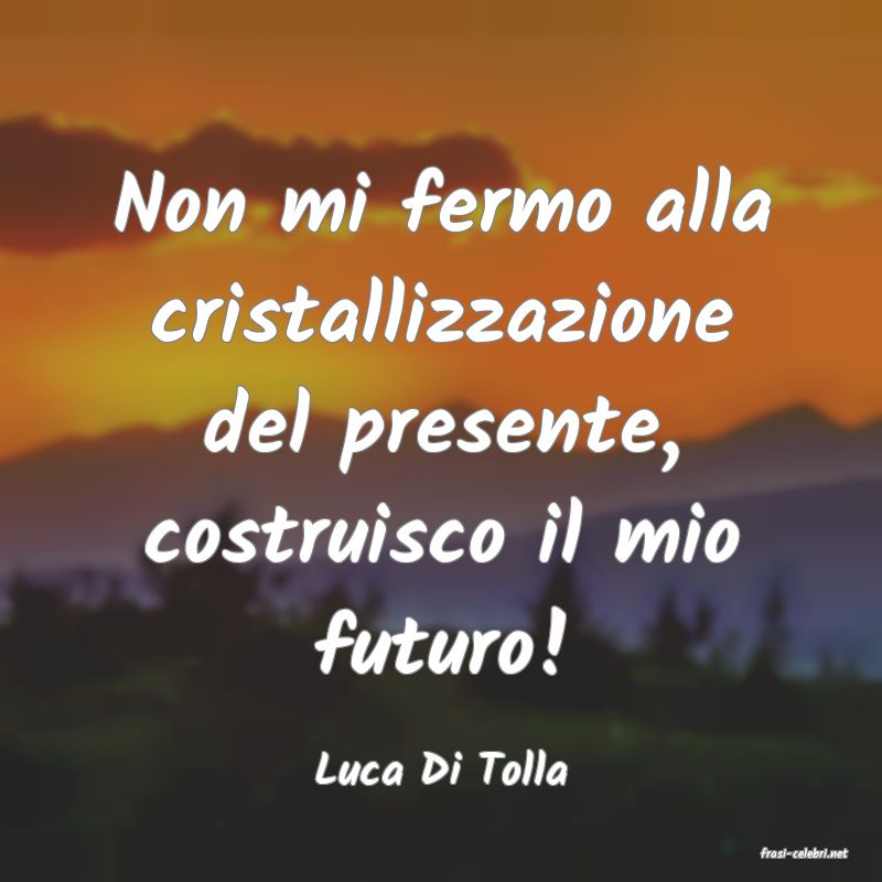 frasi di  Luca Di Tolla
