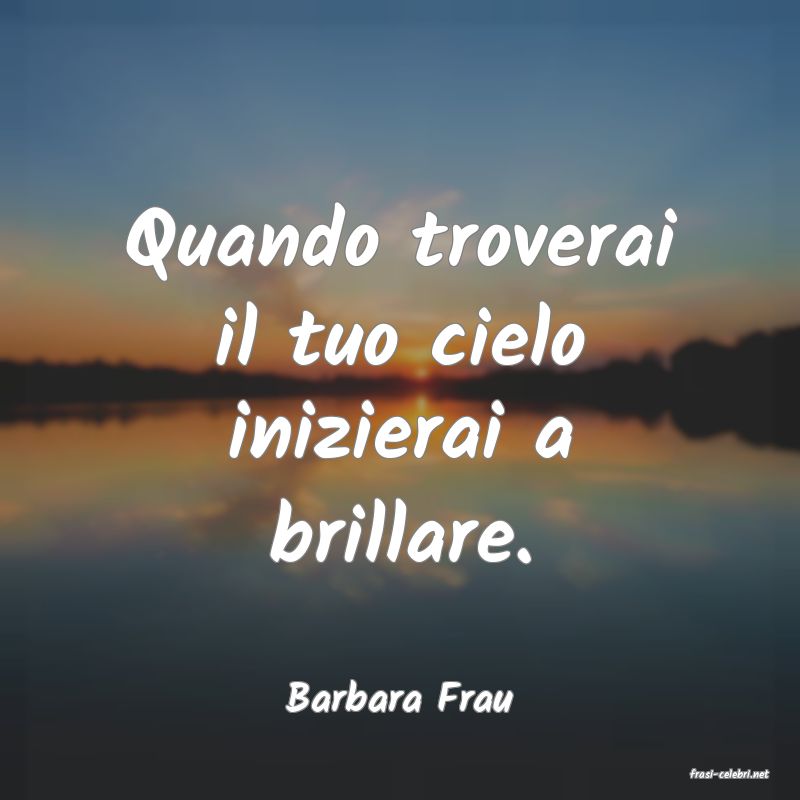 frasi di  Barbara Frau
